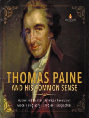 cover image of Thomas Paine and His Common Sense--Author and Thinker--American Revolution--Grade 4 Biography--Children's Biographies